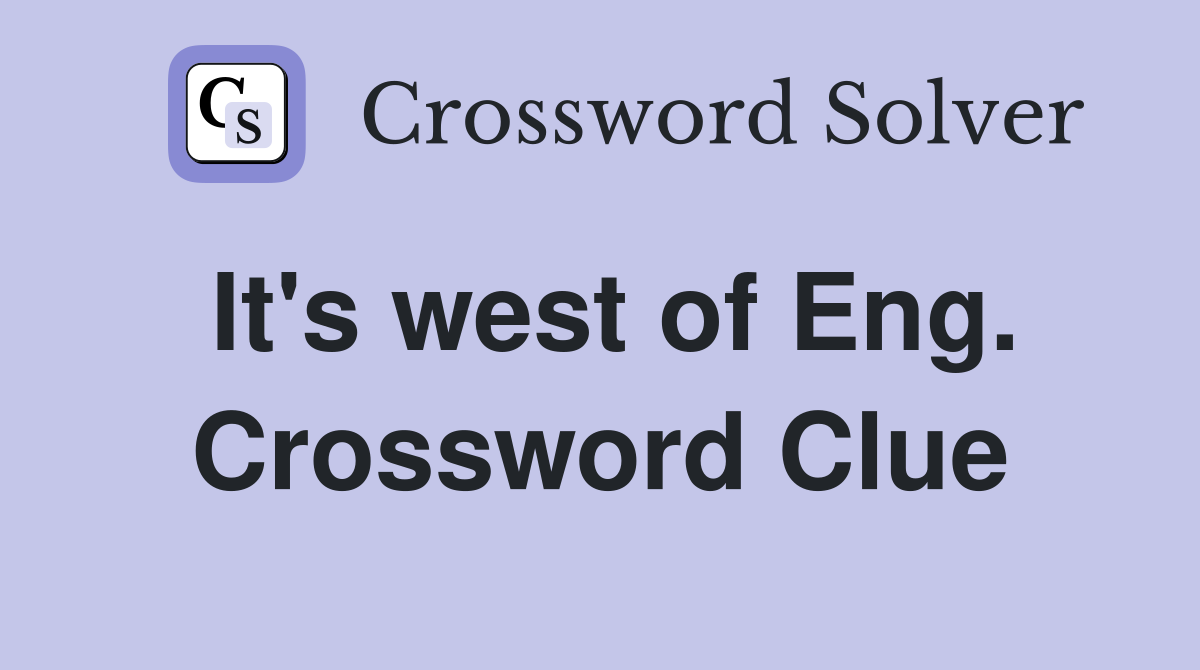 It's west of Eng. Crossword Clue