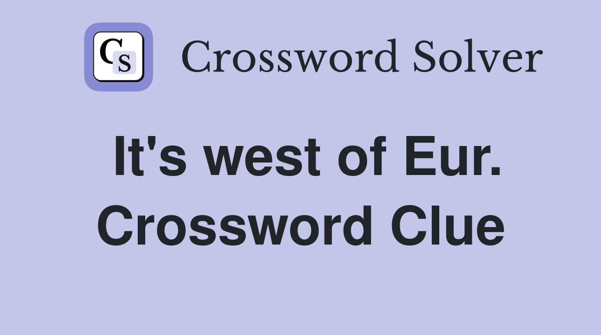 It's west of Eur. Crossword Clue