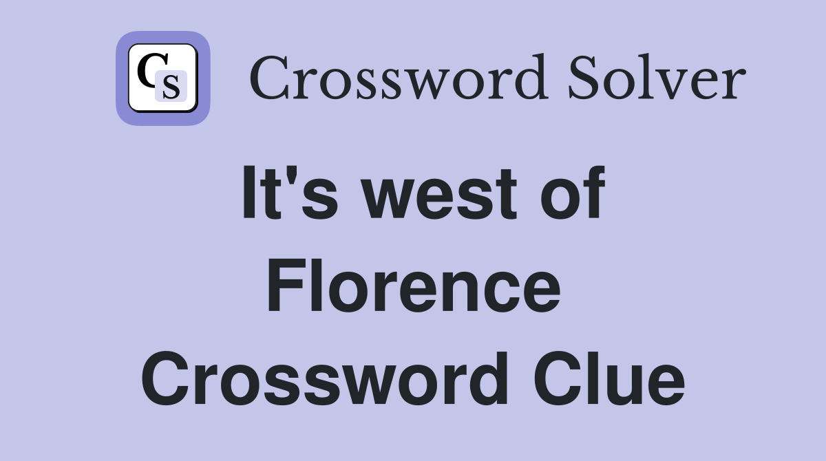 It's west of Florence Crossword Clue