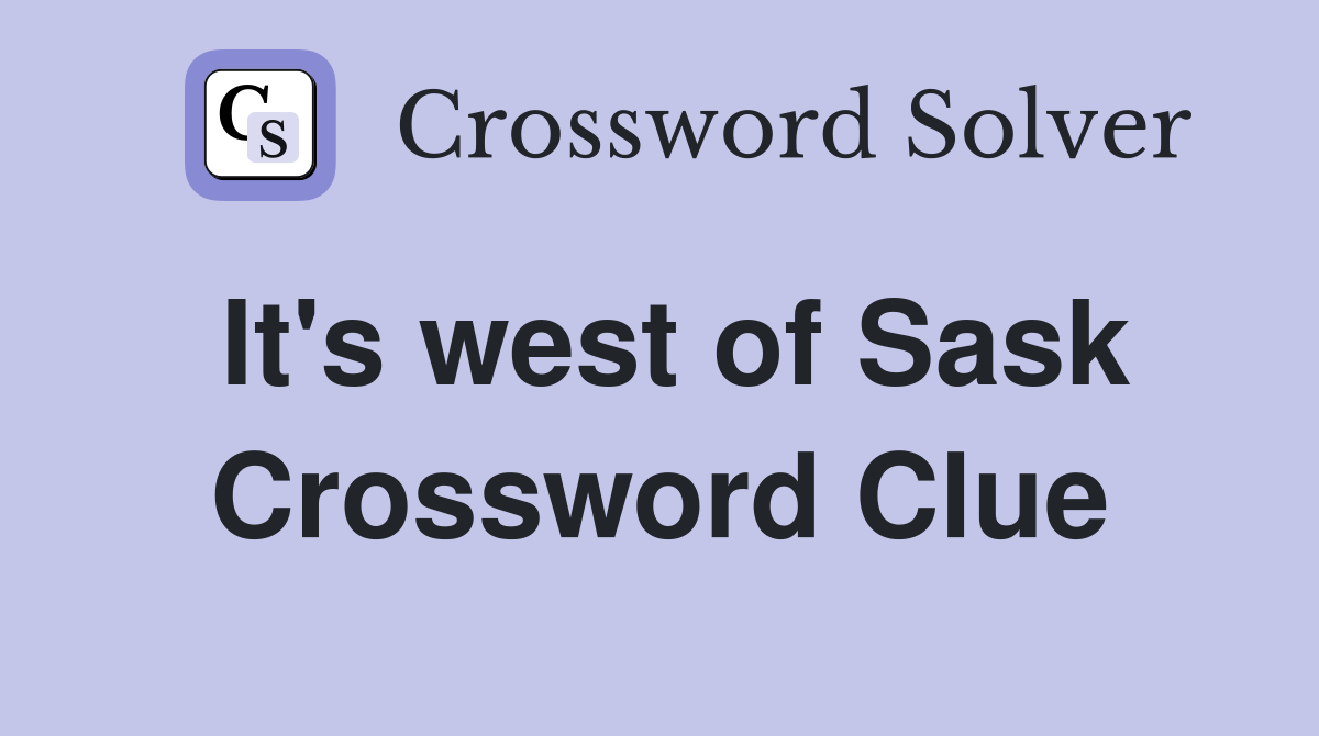 It's west of Sask Crossword Clue