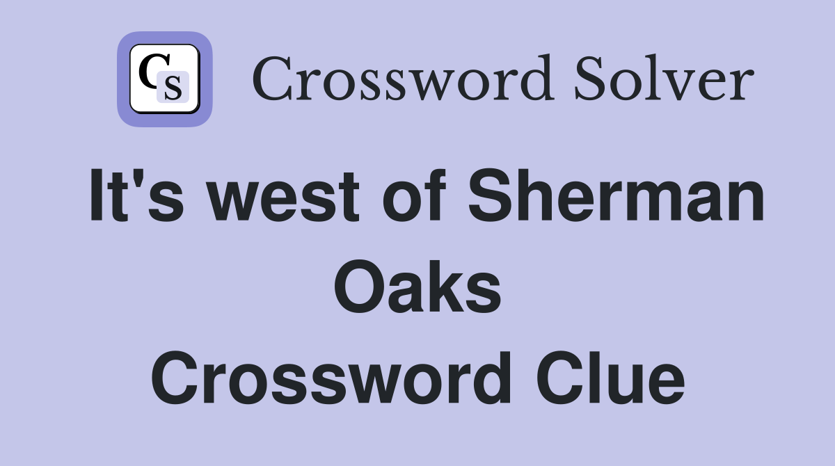 It's west of Sherman Oaks Crossword Clue