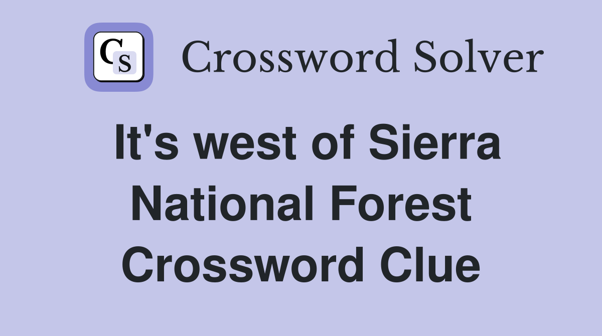 It's west of Sierra National Forest Crossword Clue
