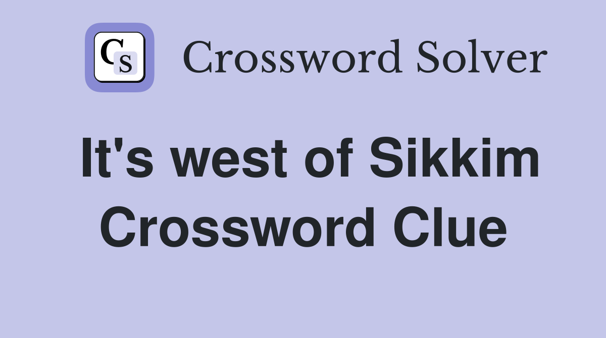 It's west of Sikkim Crossword Clue
