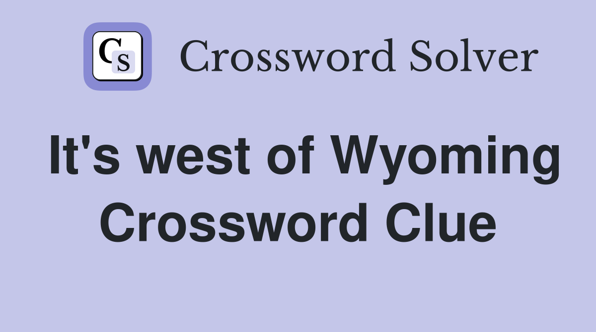 It's west of Wyoming Crossword Clue