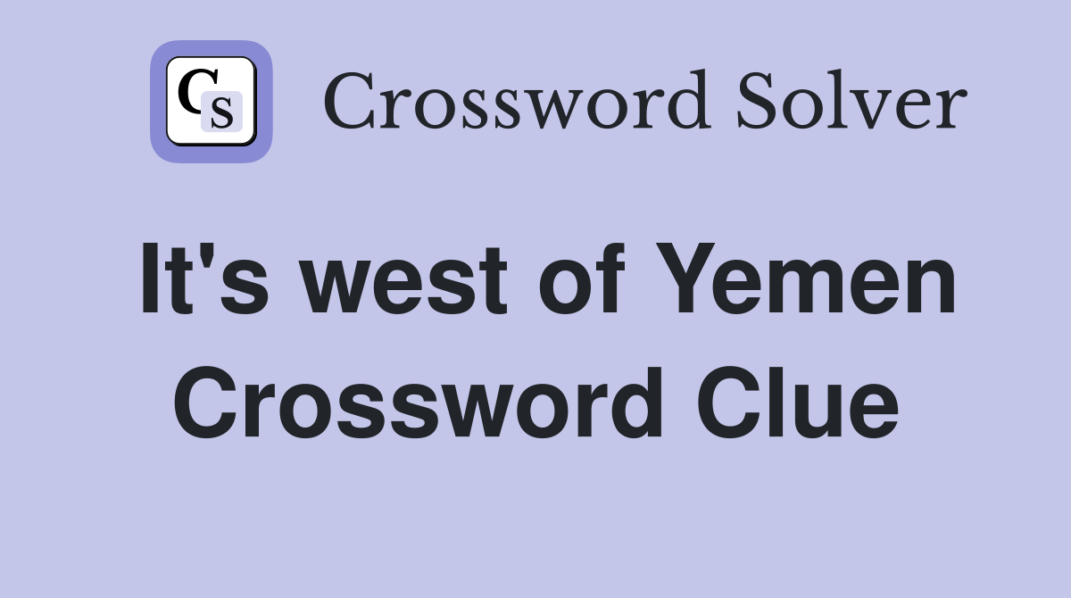 It's west of Yemen Crossword Clue