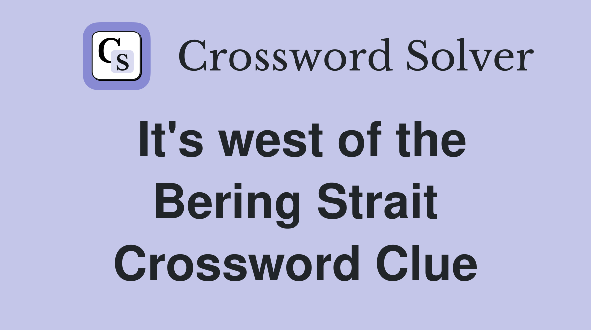 It's west of the Bering Strait Crossword Clue