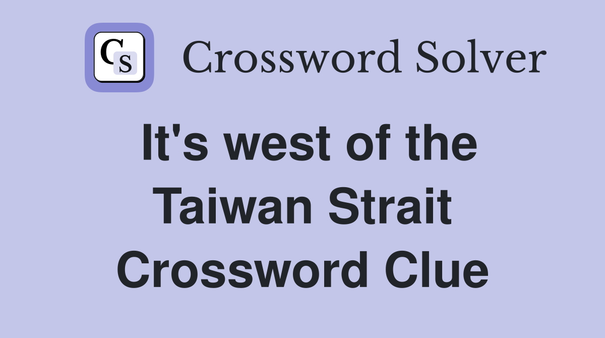 It's west of the Taiwan Strait Crossword Clue