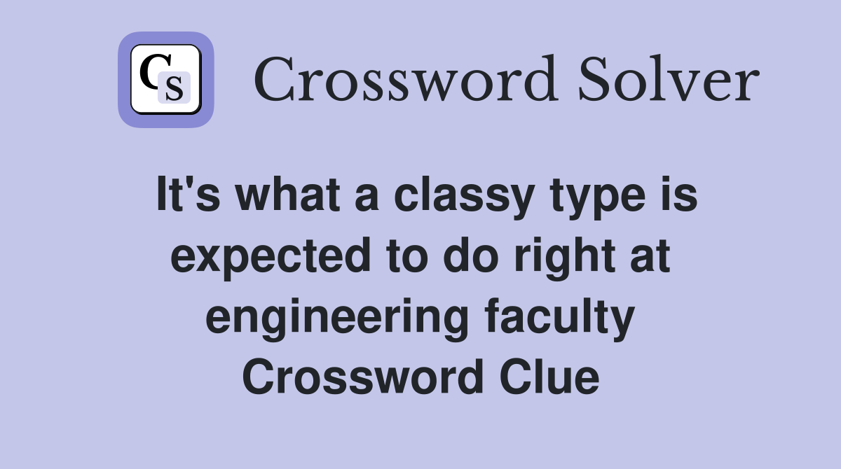 It's what a classy type is expected to do right at engineering faculty Crossword Clue