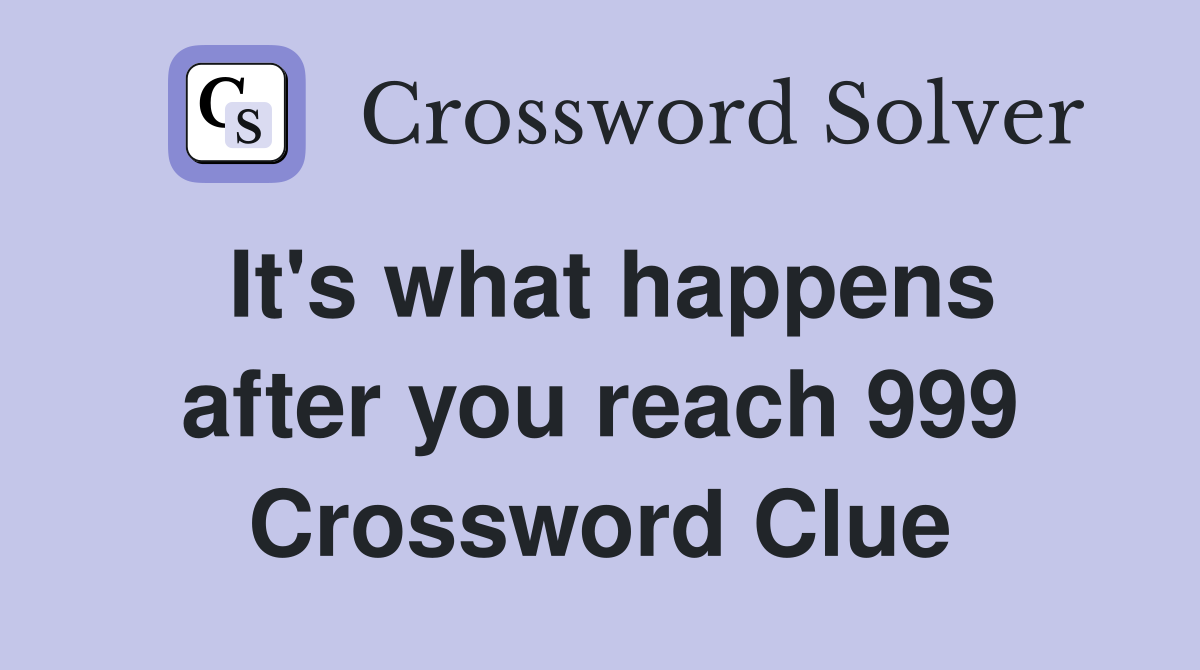 It's what happens after you reach 999 Crossword Clue
