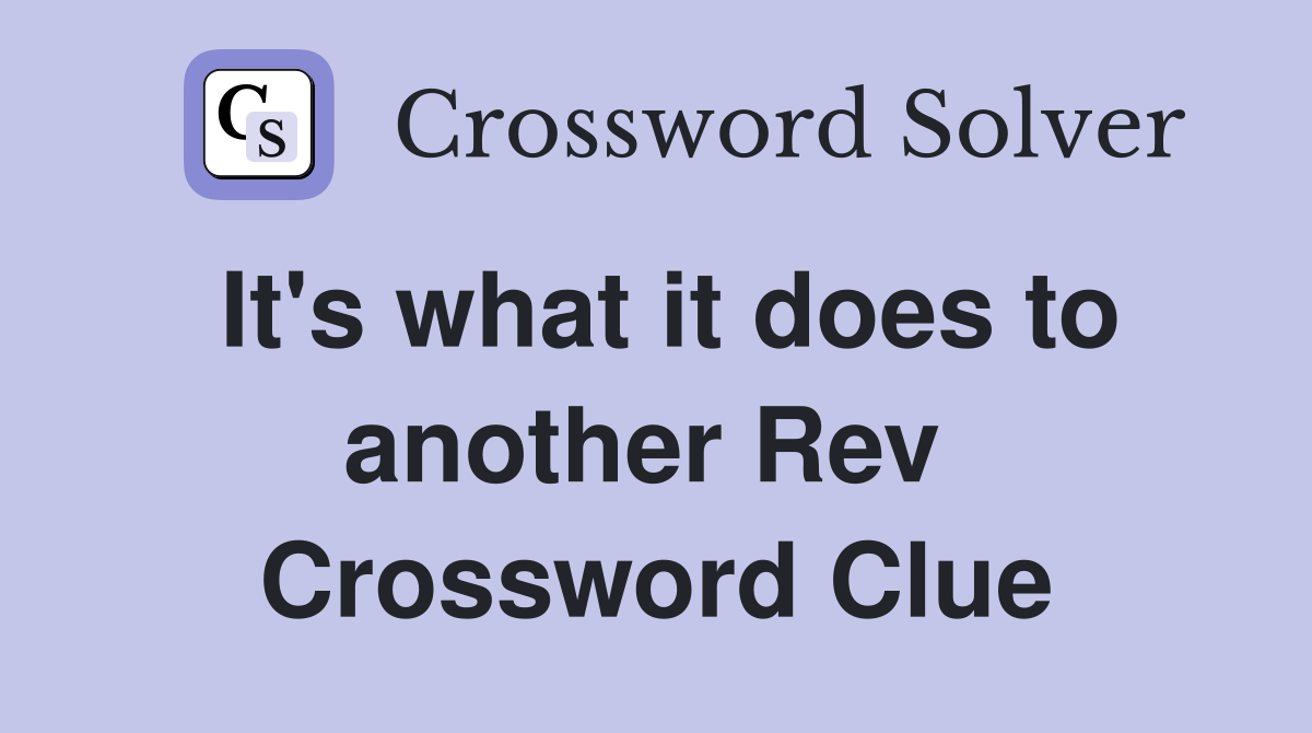It's what it does to another Rev  Crossword Clue