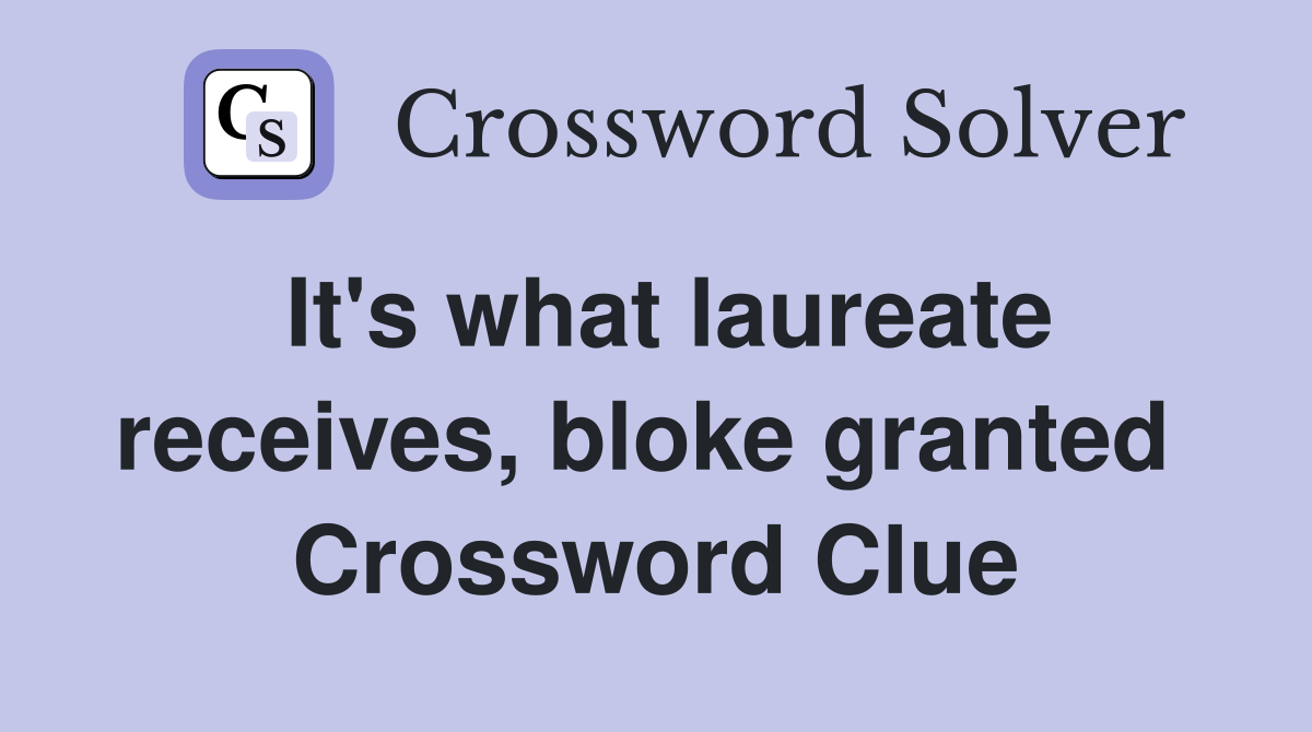 It's what laureate receives, bloke granted  Crossword Clue
