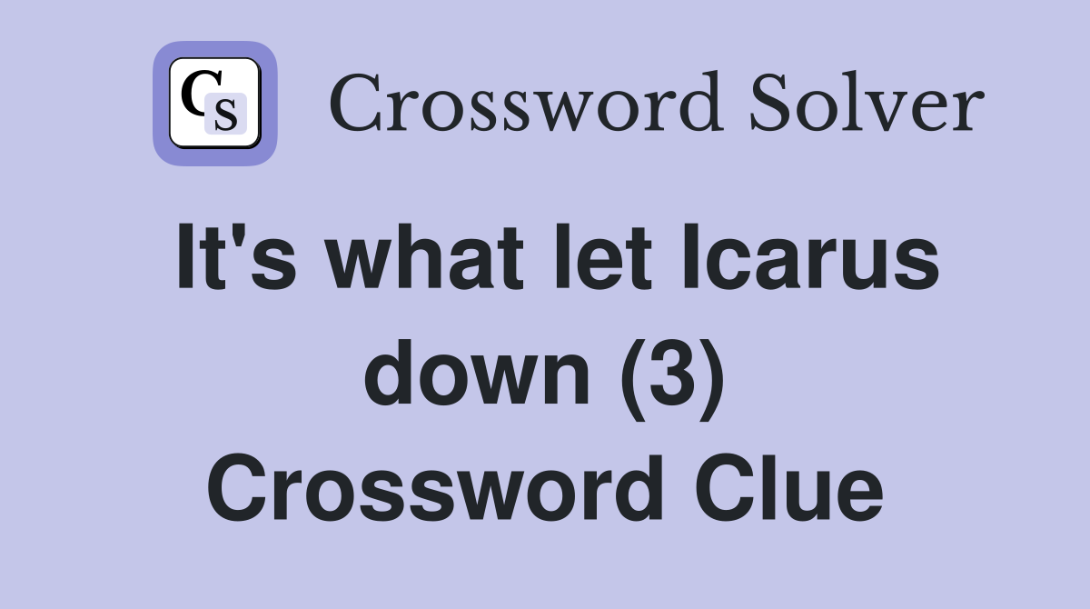 It's what let Icarus down (3) Crossword Clue