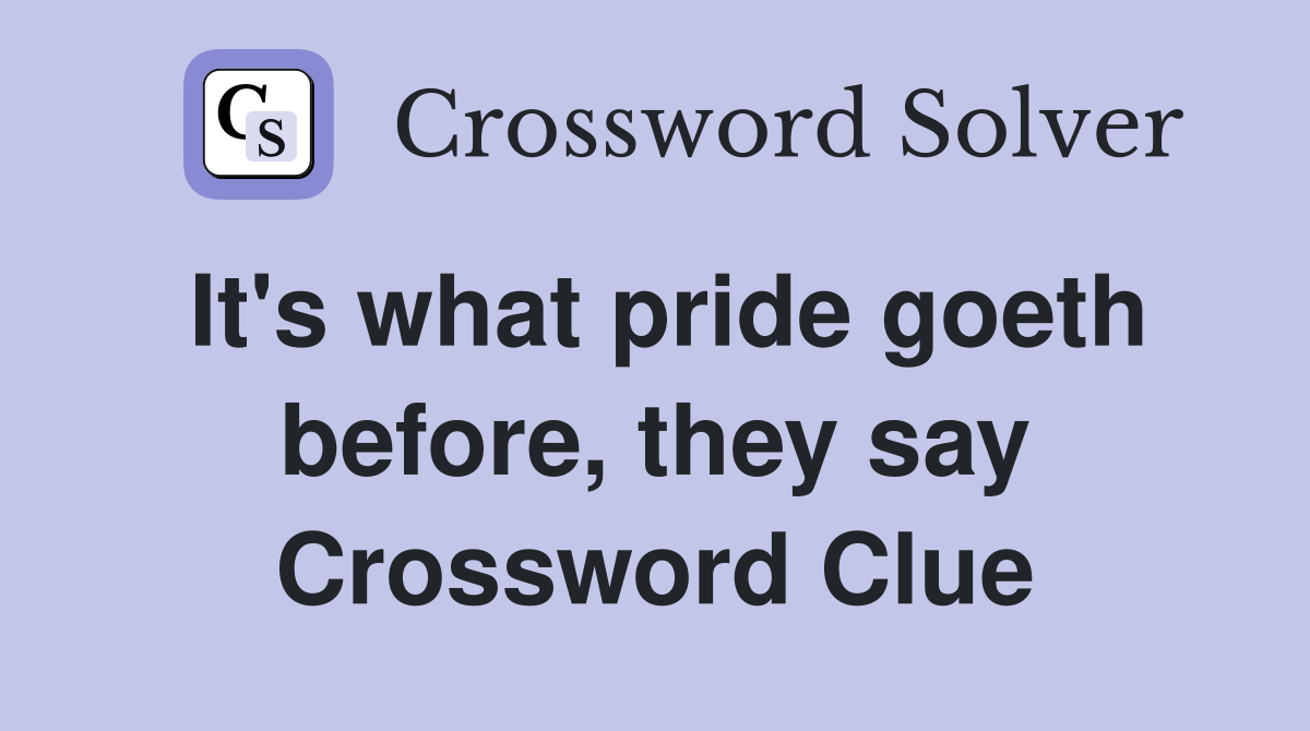 It's what pride goeth before, they say Crossword Clue