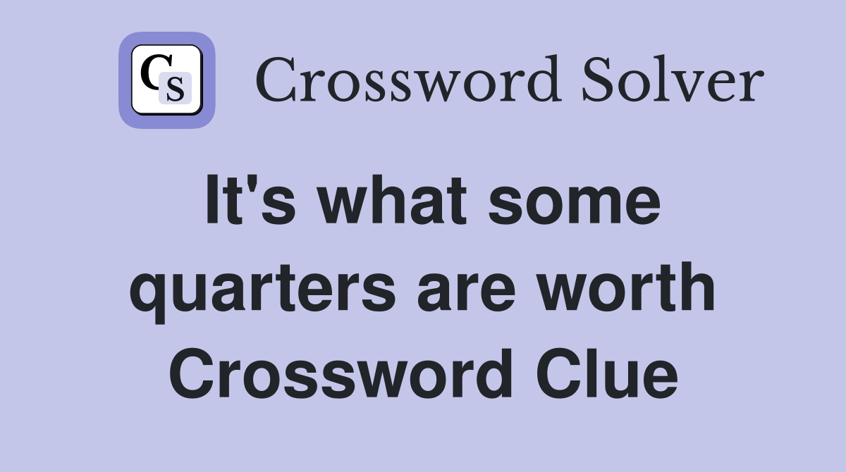It's what some quarters are worth Crossword Clue