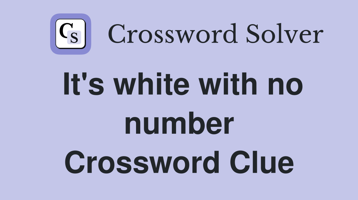 It's white with no number Crossword Clue