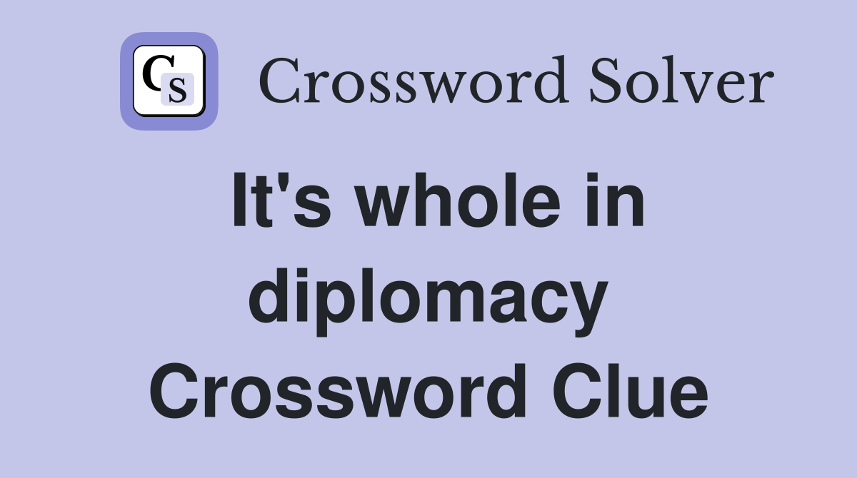It's whole in diplomacy Crossword Clue