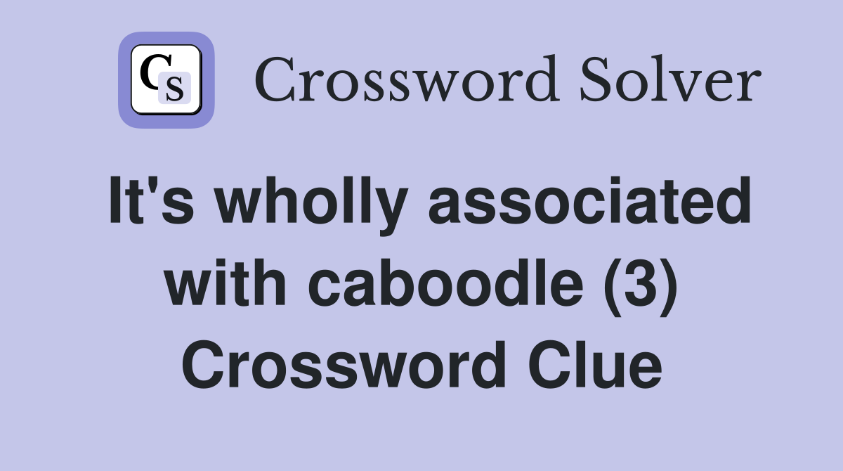 It's wholly associated with caboodle (3) Crossword Clue