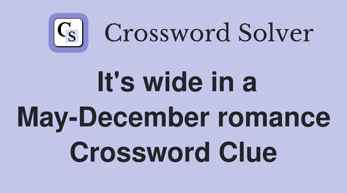 It's wide in a May-December romance Crossword Clue