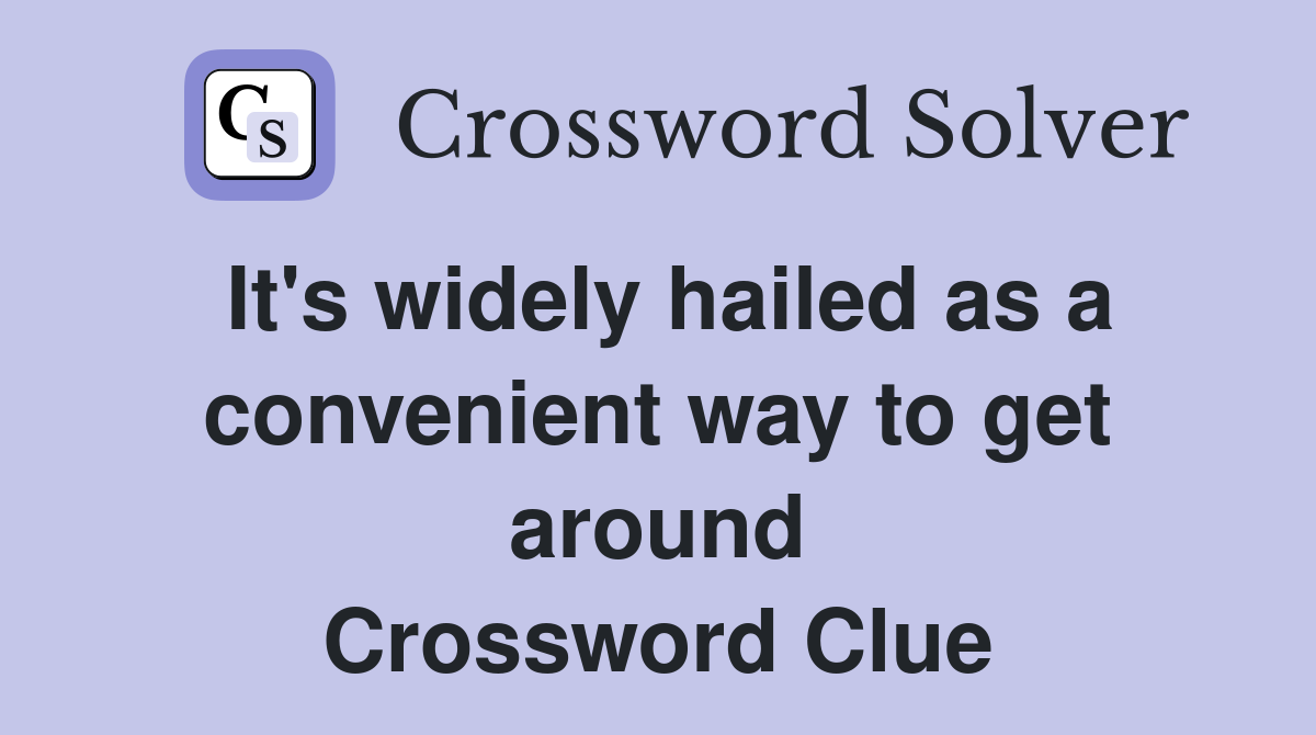 It's widely hailed as a convenient way to get around Crossword Clue