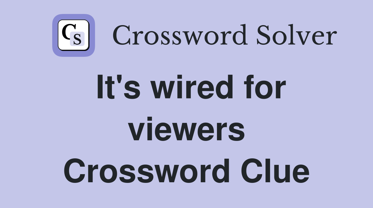 It's wired for viewers Crossword Clue