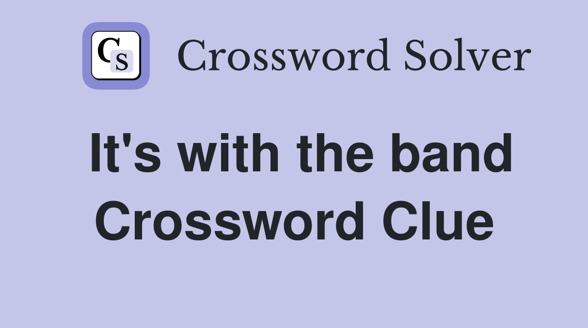 It's with the band Crossword Clue