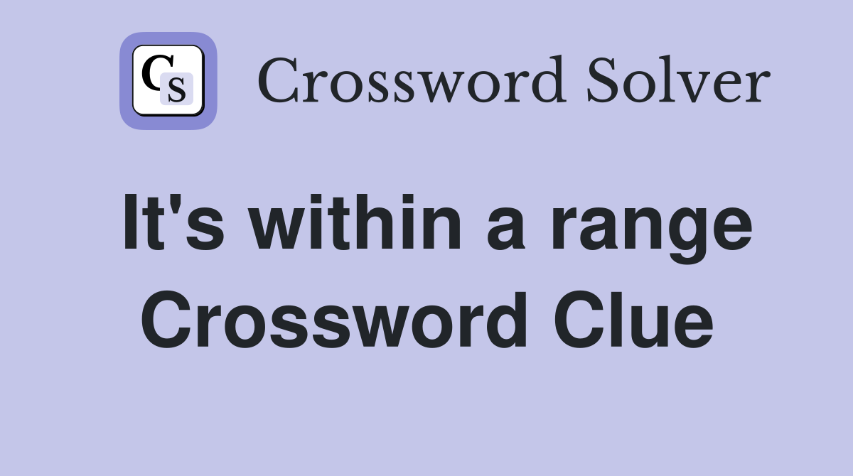 It's within a range Crossword Clue