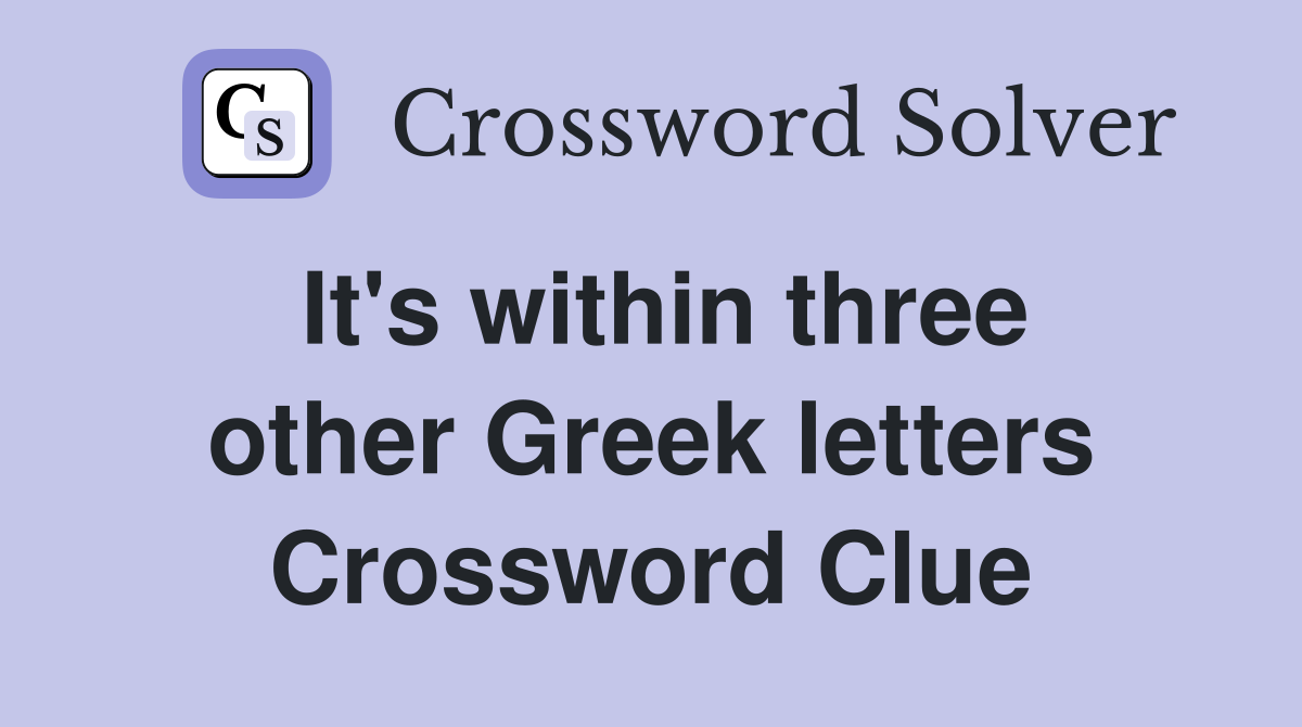 It's within three other Greek letters Crossword Clue