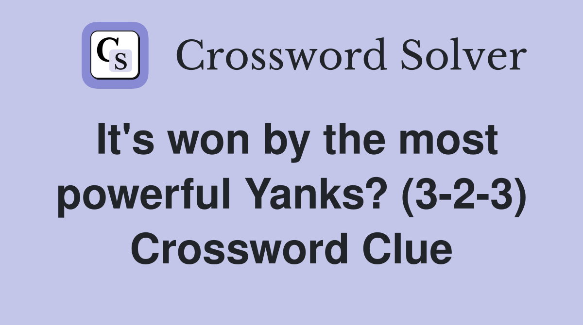 It's won by the most powerful Yanks? (3-2-3) Crossword Clue