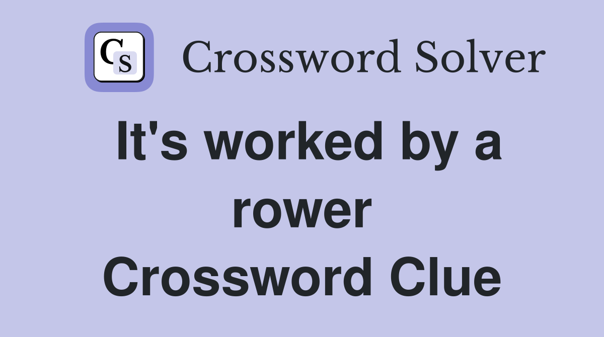 It's worked by a rower Crossword Clue