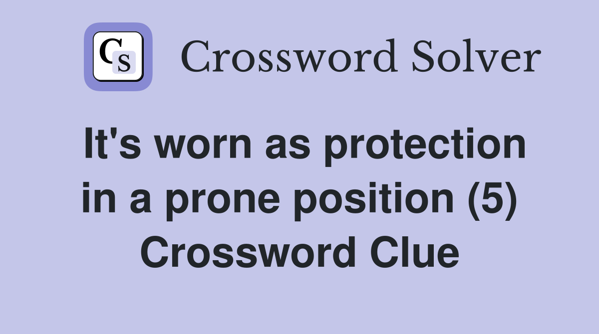 It's worn as protection in a prone position (5) Crossword Clue