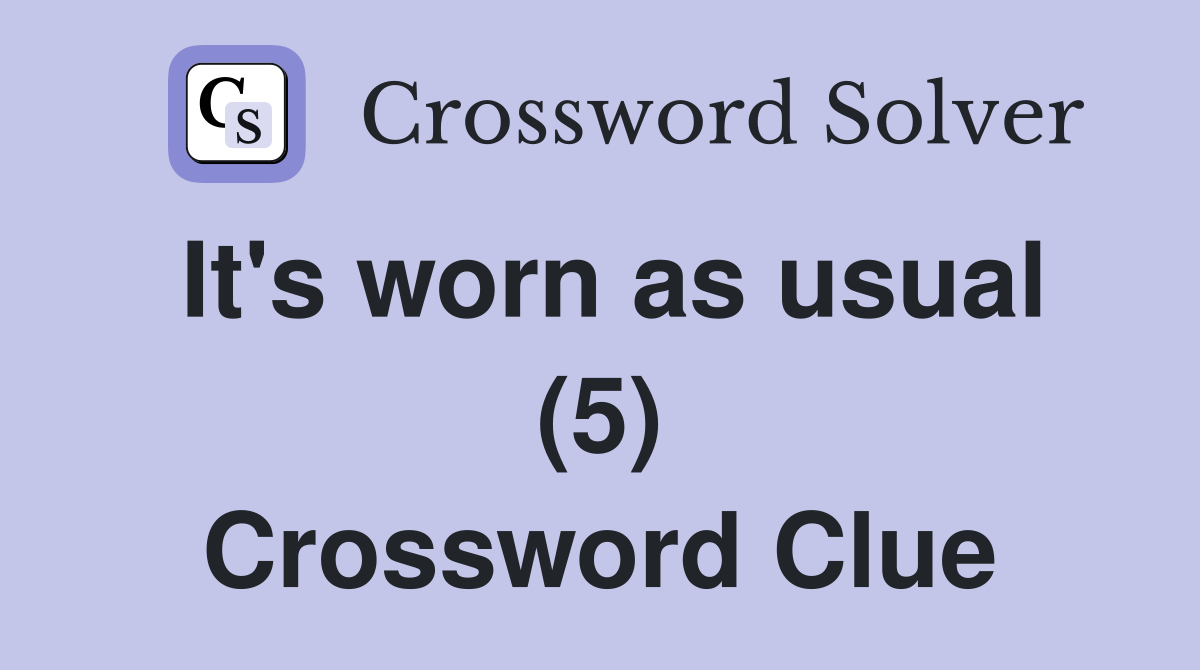 It's worn as usual (5) Crossword Clue