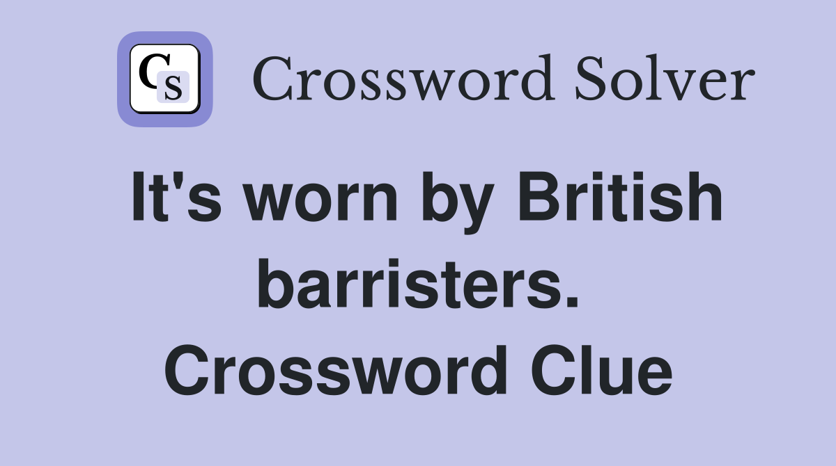 It's worn by British barristers. Crossword Clue