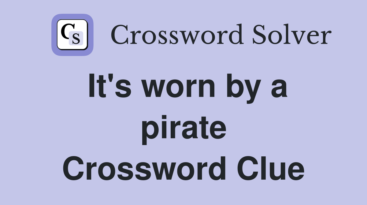 It's worn by a pirate Crossword Clue