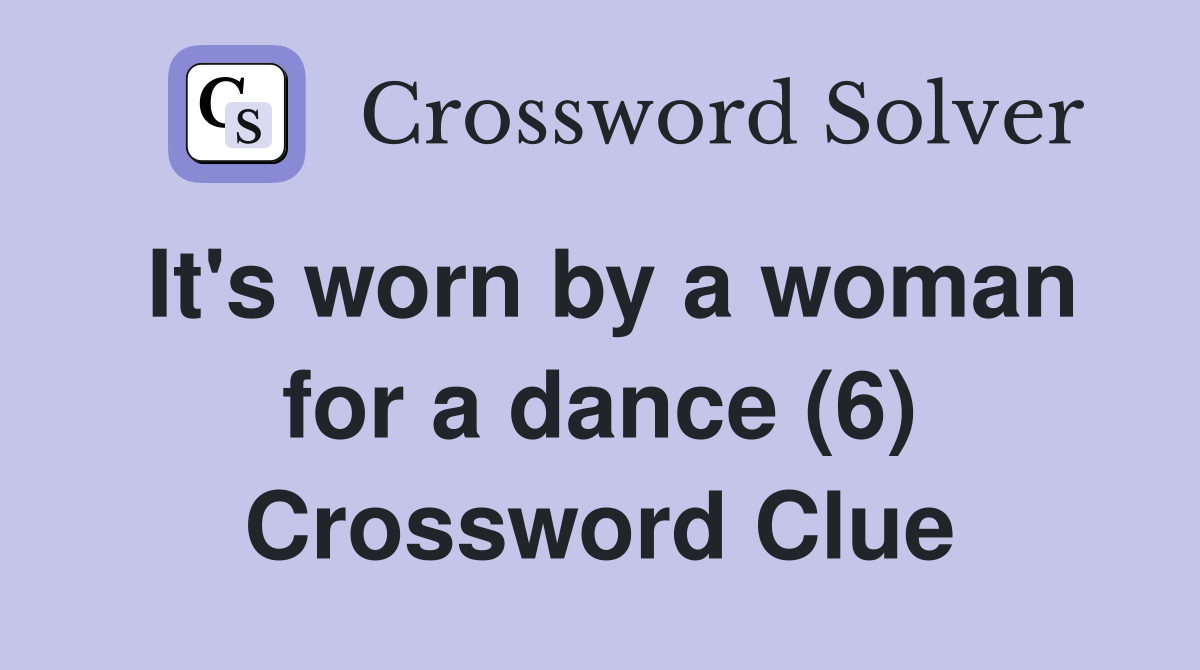 It's worn by a woman for a dance (6) Crossword Clue
