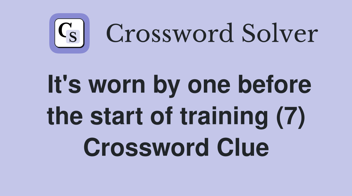 It's worn by one before the start of training (7) Crossword Clue