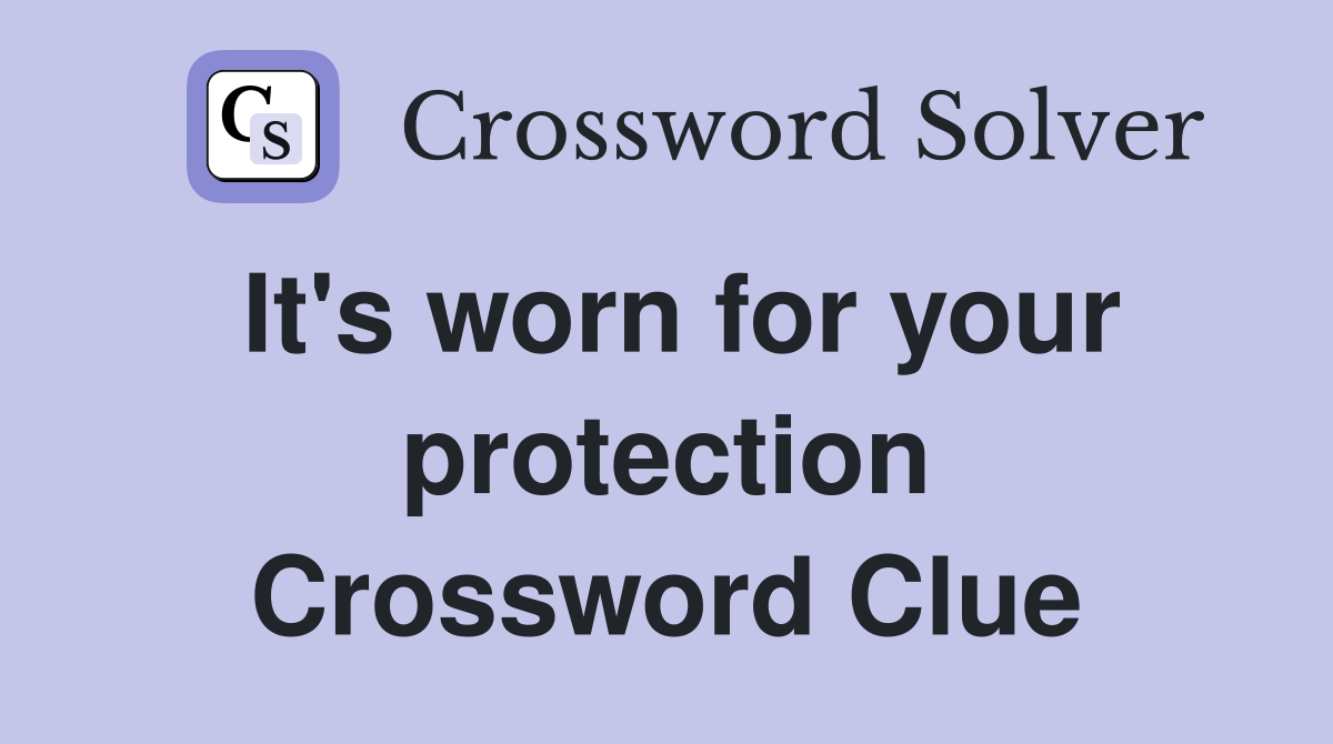 It's worn for your protection Crossword Clue