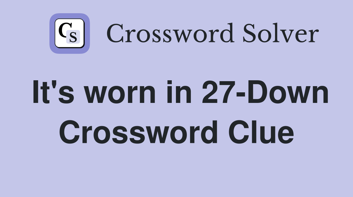 It's worn in 27-Down Crossword Clue