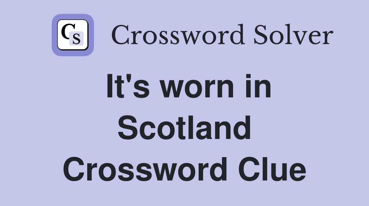 It's worn in Scotland Crossword Clue