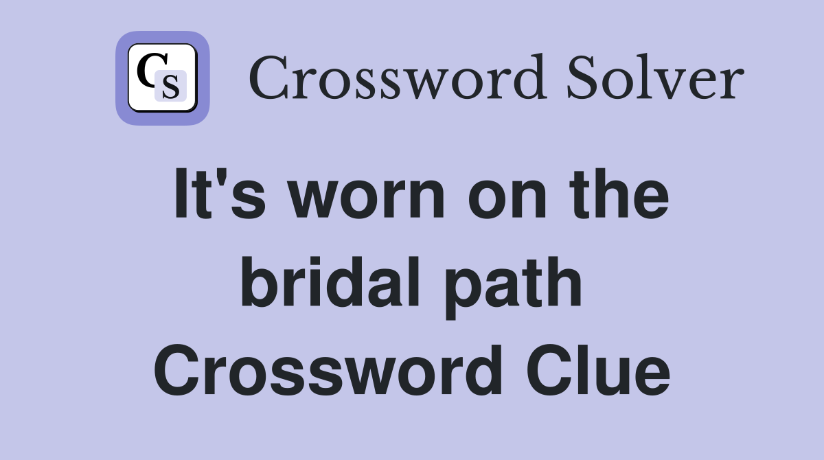 It's worn on the bridal path Crossword Clue