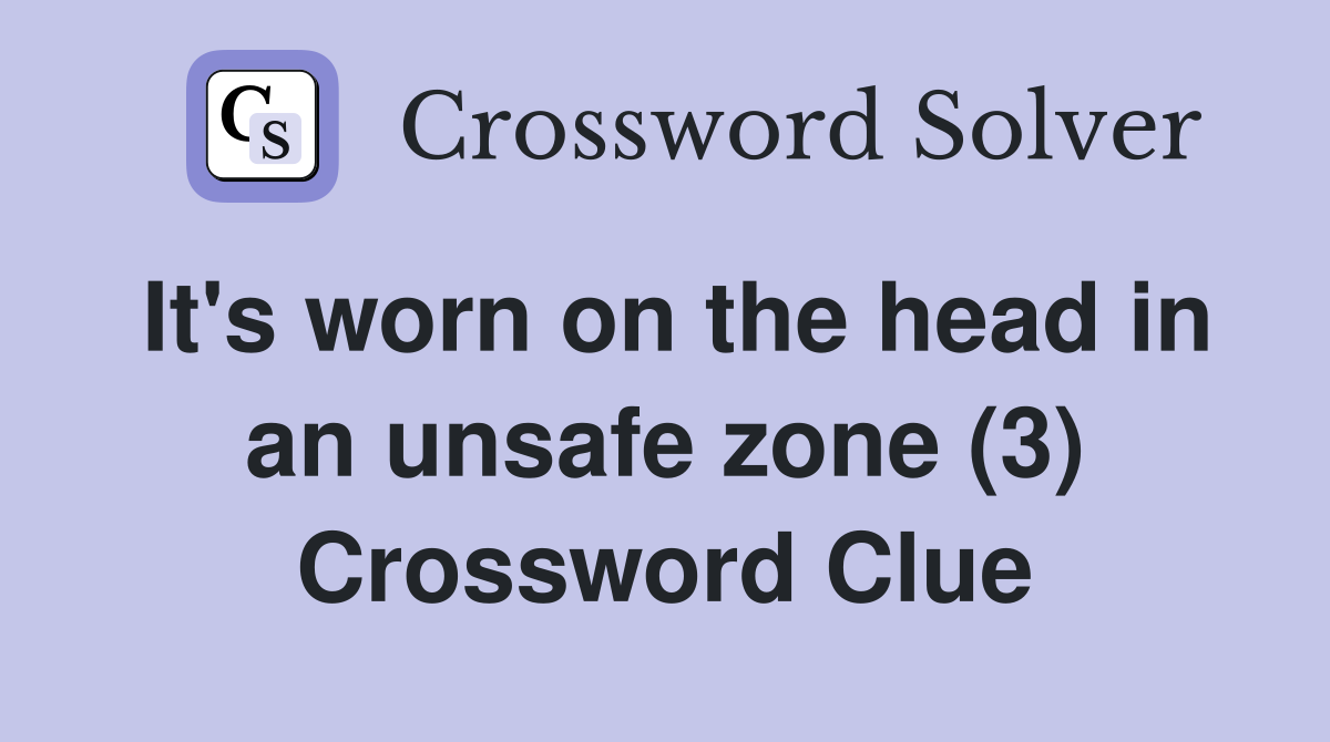 It's worn on the head in an unsafe zone (3) Crossword Clue