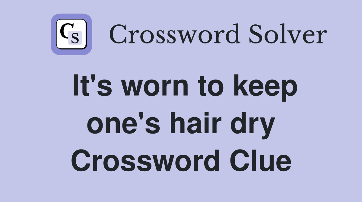 It's worn to keep one's hair dry Crossword Clue