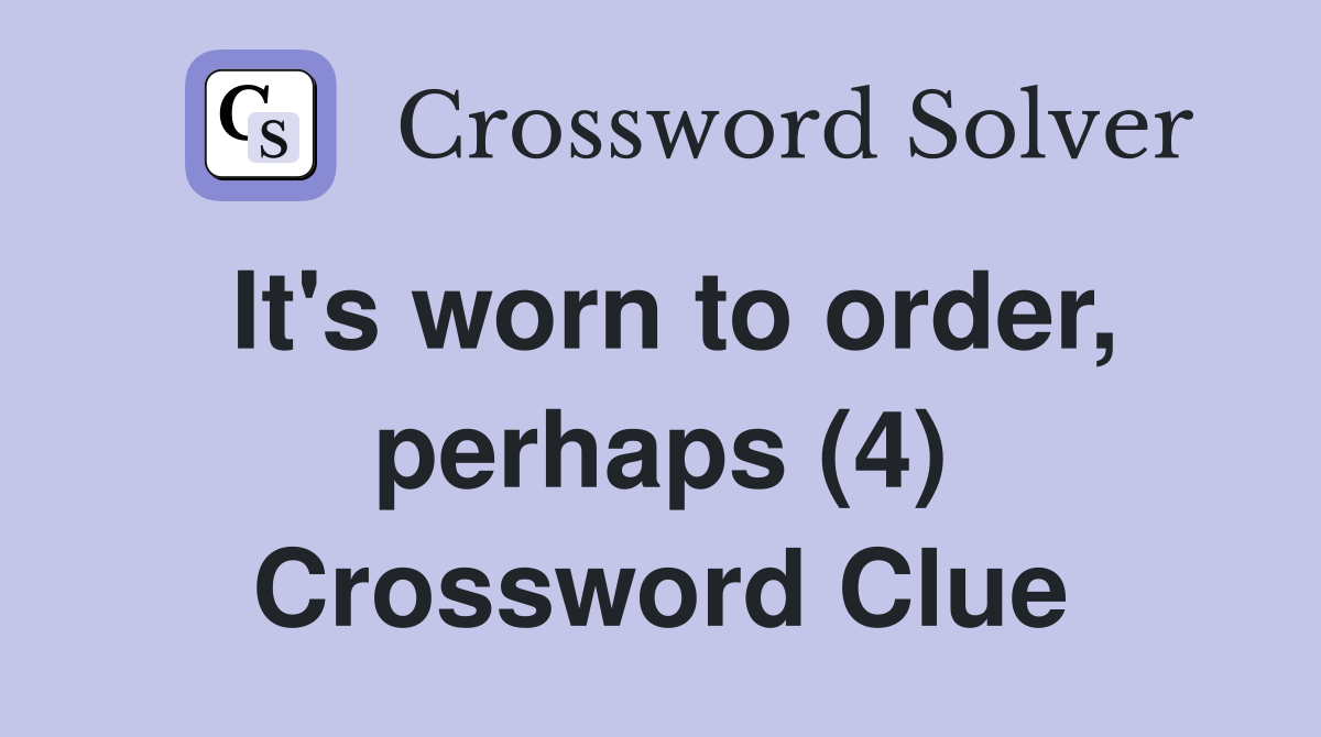 It's worn to order, perhaps (4) Crossword Clue