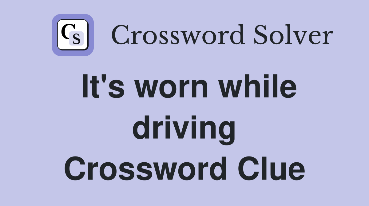 It's worn while driving Crossword Clue