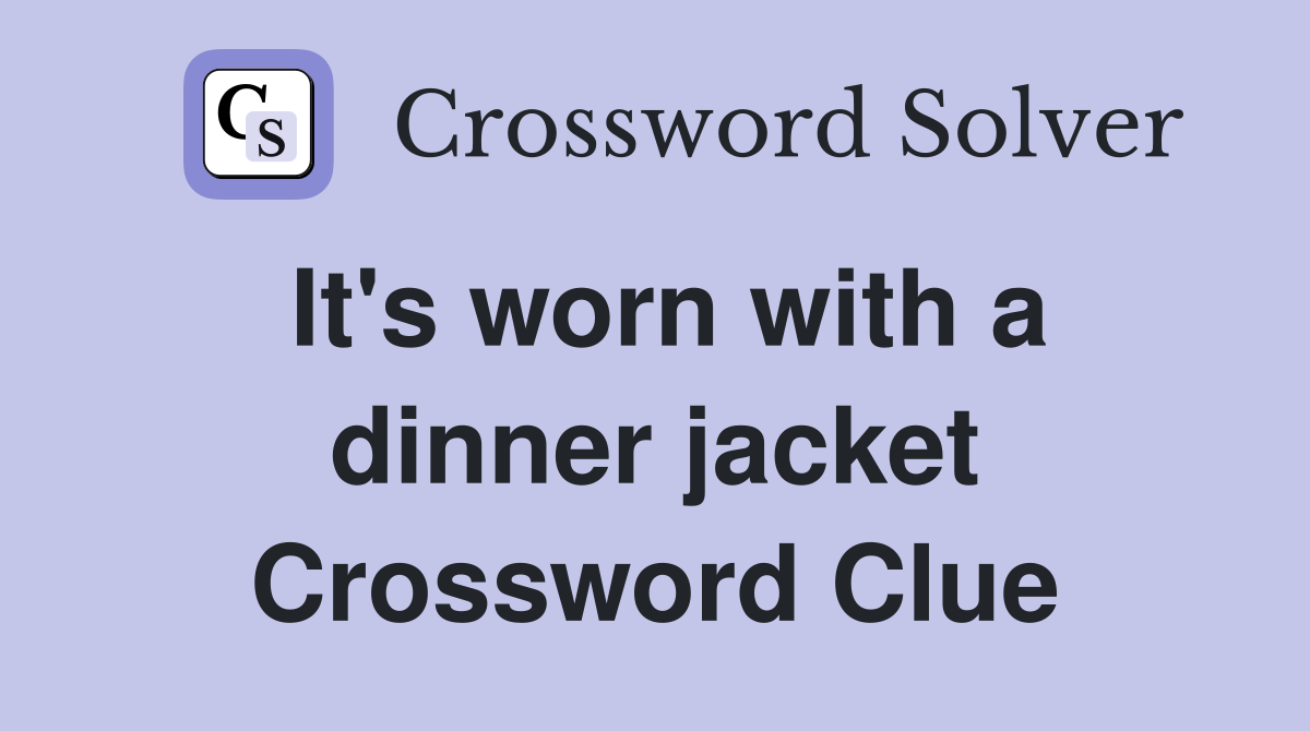 It's worn with a dinner jacket Crossword Clue