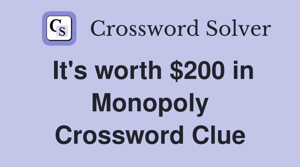 It's worth $200 in Monopoly Crossword Clue