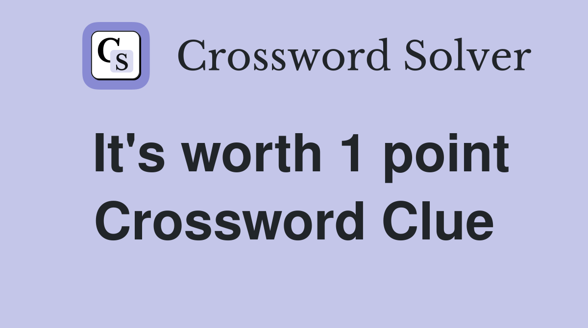 It's worth 1 point Crossword Clue