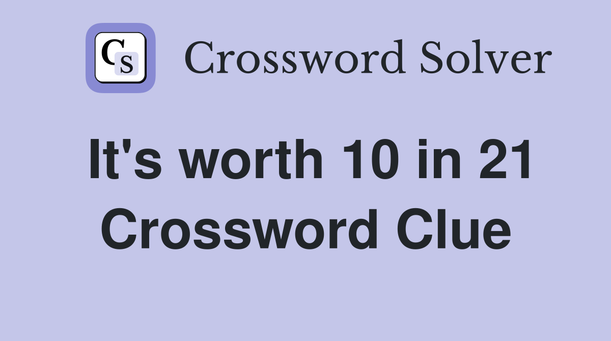 It's worth 10 in 21 Crossword Clue