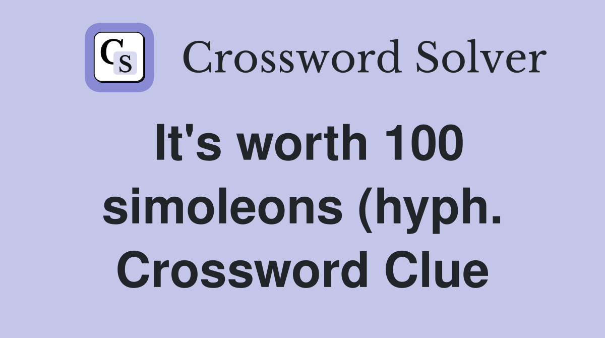 It #39 s worth 100 simoleons (hyph ) Crossword Clue Answers Crossword It #39 s worth 100 simoleons (hyph ) Crossword Clue Answers Crossword