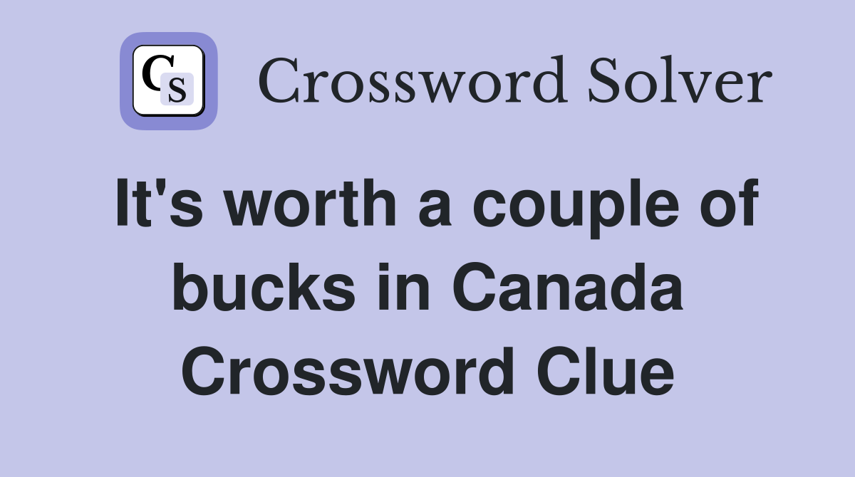 It's worth a couple of bucks in Canada Crossword Clue