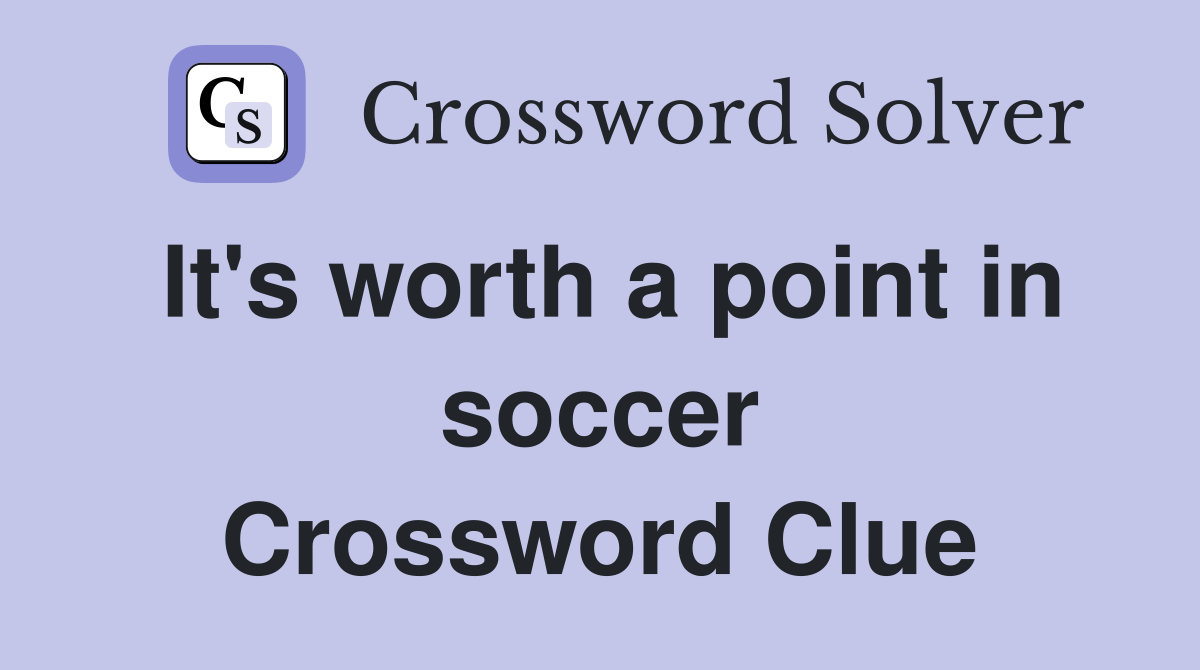 It's worth a point in soccer Crossword Clue
